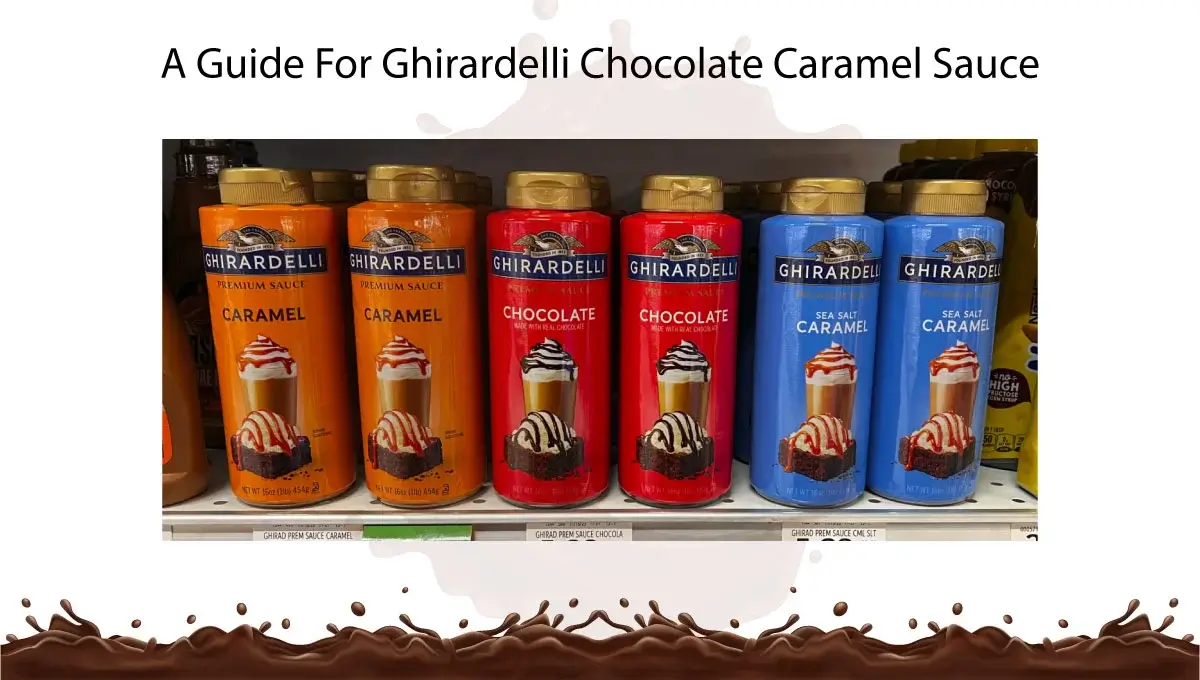 a-guide-for-ghirardelli-chocolate-caramel-sauce